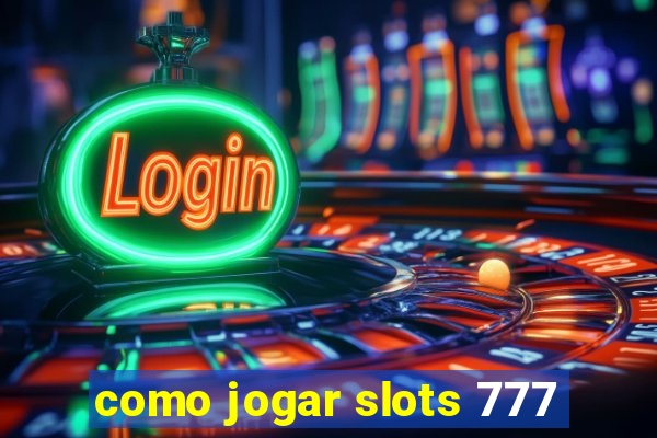 como jogar slots 777